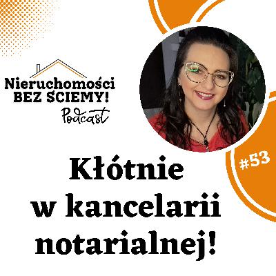 #53 O tym się nie mówi! Kłótnie u notariusza, zerwane, nieudane transakcje, dramaty przy podpisywaniu dokumentów #53 O tym się nie mówi! Kłótnie u notariusza, zerwane, nieudane transakcje, dramaty przy podpisywaniu dokumentów