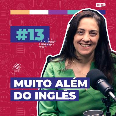 #13 / Muito além do inglês - com Dani Villela