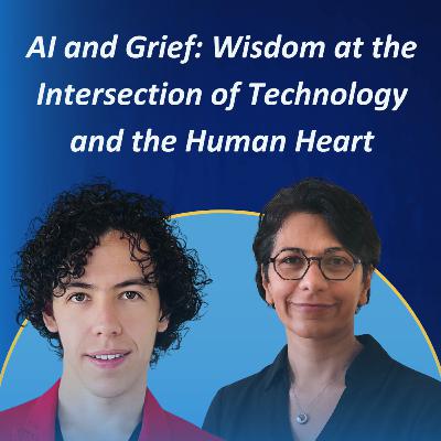 AI and Grief: Wisdom at the Intersection of Technology and the Human Heart #35