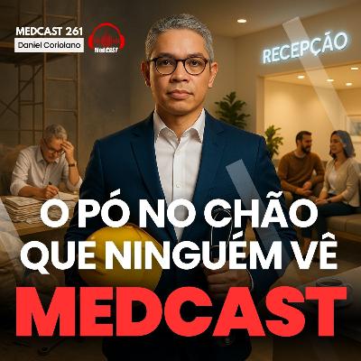 261 O pó no chão que ninguém vê #MEDCAST
