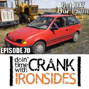 Episode 70 – Doin’ Time With Crank Ironsides