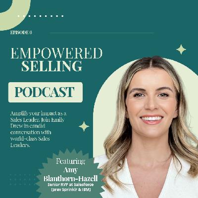 Empowered Selling - Episode 6 - Amy Blanthorn Hazell Empowered Selling - Episode 6 - Amy Blanthorn Hazell