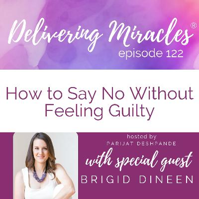 122:  How to Say No Without Feeling Guilty with Brigid Dineen