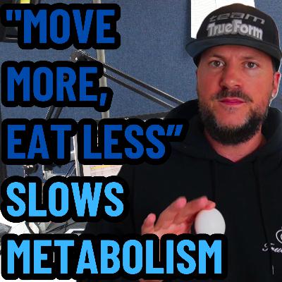 "Move More, Eat Less” SLOWS Metabolism | Ep 738