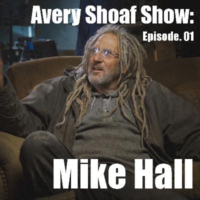 Avery Shoaf Show: Ep. 01 With Mike Hall Avery Shoaf Show: Ep. 01 With Mike Hall
