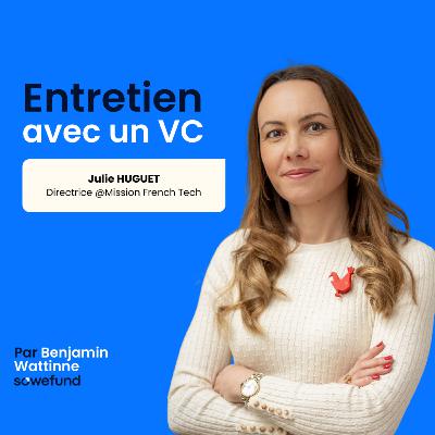 #40 - D'entrepreneure à la tête de la French Tech : le parcours de Julie Huguet #40 - D'entrepreneure à la tête de la French Tech : le parcours de Julie Huguet