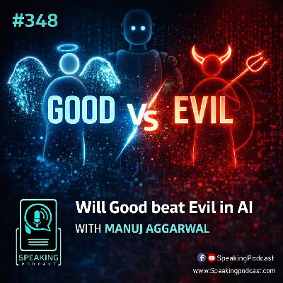 #348 Will Good beat Evil in AI with Manuj Aggarwal
