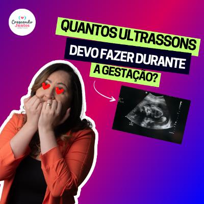 Quantas vezes eu preciso fazer o ultrassom na gravidez? | Home Baby Assessoria