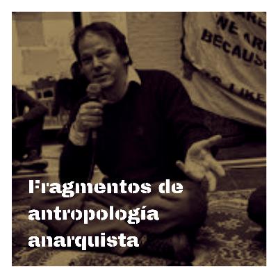 Fragm. | Fragmentos de antropología anarquista - David Graeber