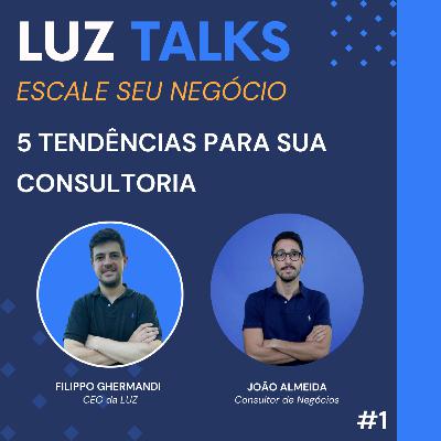 LUZ Talks #1: 5 Tendências para sua Consultoria