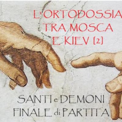 #03 - L'ORTODOSSIA TRA MOSCA E KIEV [2]