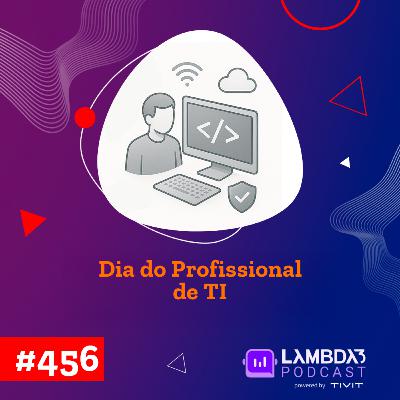Lambda3 Podcast 456 - Dia do Profissional de TI Lambda3 Podcast 456 - Dia do Profissional de TI