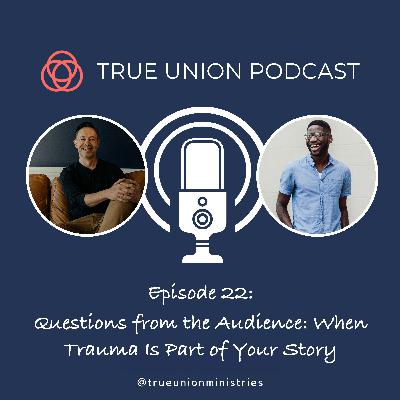 #22. Questions from the Audience: When Trauma Is Part of Your Story #22. Questions from the Audience: When Trauma Is Part of Your Story