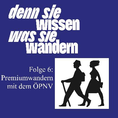 Denn sie wissen was sie wandern - Der Podcast des Deutschen Wanderinstitut, Folge 6 Denn sie wissen was sie wandern - Der Podcast des Deutschen Wanderinstitut, Folge 6