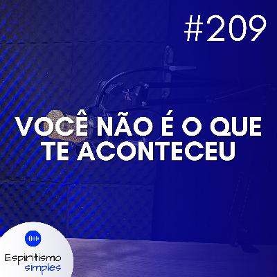 #209 - Você não é o que te aconteceu