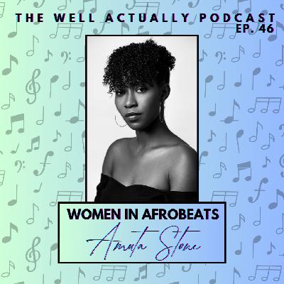 Episode 46 - Women In Afrobeats: Amuta Stone