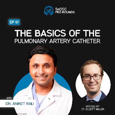 The Basics of the Pulmonary Artery Catheter with Dr. Aniket Rali The Basics of the Pulmonary Artery Catheter with Dr. Aniket Rali