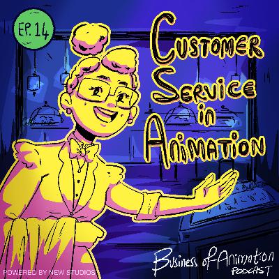 Ep. 14 - Customer Service in Animation