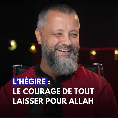 L'hégire, le courage de tout laisser derrière pour Allah