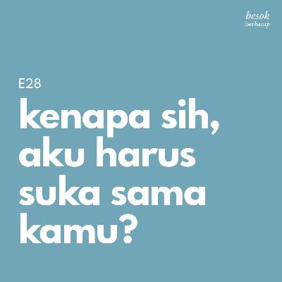 E28 Kenapa sih, aku harus suka sama kamu? E28 Kenapa sih, aku harus suka sama kamu?