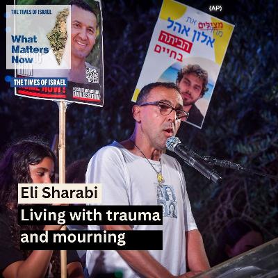What Matters Now to Eli Sharabi: Life after trauma and mourning