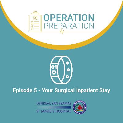 Episode 5 - Your Surgical Inpatient Stay