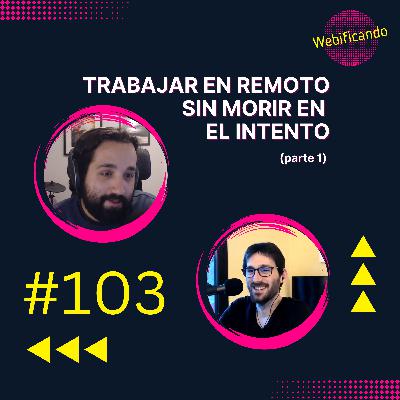 #103 - Cómo TRABAJAR en REMOTO sin morir en el intento (parte 1) #103 - Cómo TRABAJAR en REMOTO sin morir en el intento (parte 1)