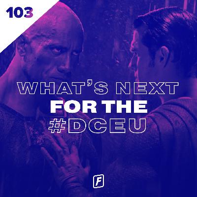 103: What's Next For The DCEU