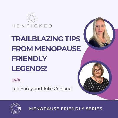 Trailblazing tips from Menopause Friendly legends - Lou Furby and Julie Cridland | Episode 88