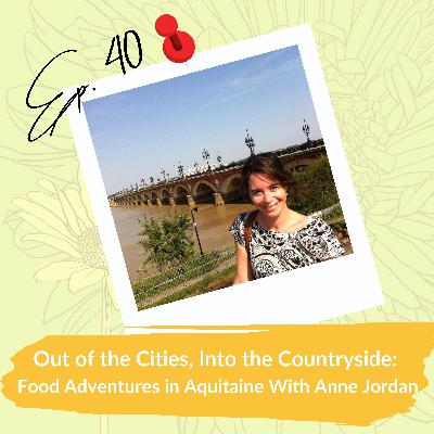 Out of the Cities, Into the Countryside: Food Adventures in Aquitaine With Anne Jordan