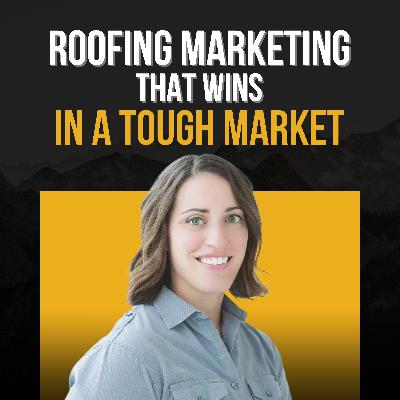 Roofing Marketing That Wins in a Tough Market | Abby Binder (Ep. 262)