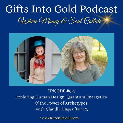 027 - Exploring Human Design, Quantum Energetics & the Power of Archetypes with Claudia Unger (Part 2)