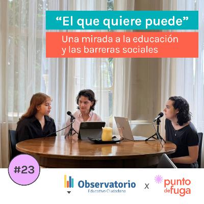 #23 “El que quiere puede” Una mirada a la educación y las barreras sociales
