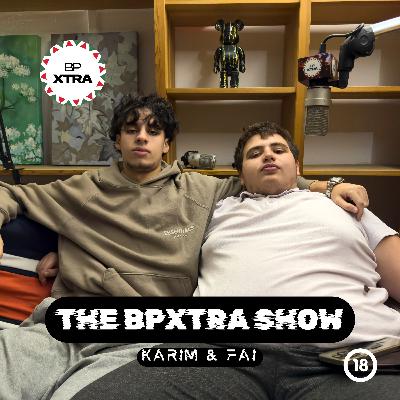 The BPXtra Show - Karim & Fai