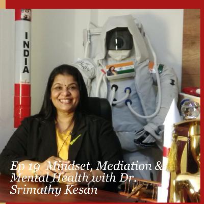 Ep 19 Mindset, Mediation & Mental Health with Dr. Srimathy Kesan Ep 19 Mindset, Mediation & Mental Health with Dr. Srimathy Kesan