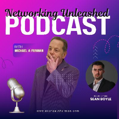 Networking Unleashed: An Interview with Sean Boyle and Michael A Forman, Professional Speaker