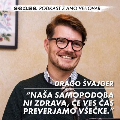 27 - Drago Švajger: “Naša samopodoba ni zdrava, če ves čas preverjamo všečke.” (Sensa podkast z Ano)