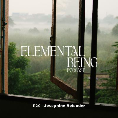 E29 – Josephine Selander: The Nature of Change – A Conversation on Embracing Life’s Shifts