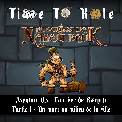 Naheulbeuk - S01E07 - Aventure 03 - La trève de Rwzprtt - Partie 1 - Un mort au milieu de la ville