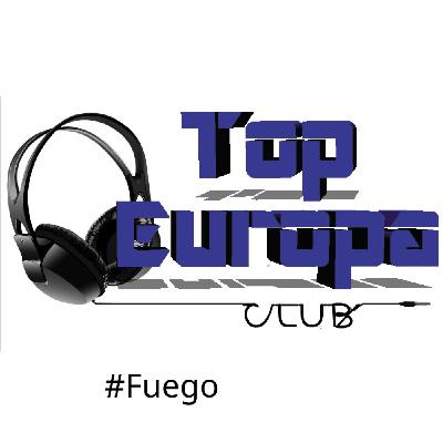 TopEuropaClub - 2025-08-13- 745 - #Fuego