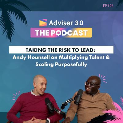 Ep.125 – Taking the Risk to Lead: Andy Hounsell on Multiplying Talent and Scaling Purposefully Ep.125 – Taking the Risk to Lead: Andy Hounsell on Multiplying Talent and Scaling Purposefully