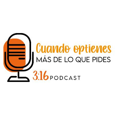 8. Cuando obtienes más de lo que pides - 3:16 8. Cuando obtienes más de lo que pides - 3:16