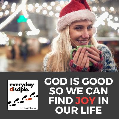 Advent Week 3: God Is Good So We Can Find Joy In Our Life