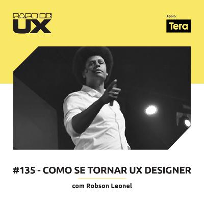 Como se tornar UX Designer com Robson Leonel - Episódio 135