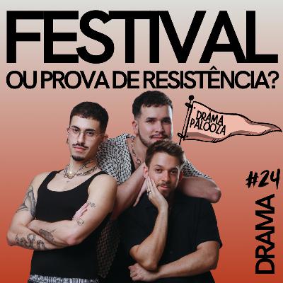 DRAMA #24 - Festival ou prova de resistência?