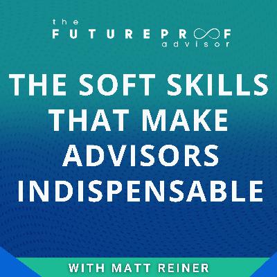 The Soft Skills The Make Advisors Indispensable