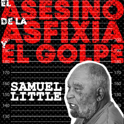 Serialmente: Samuel Little | El Asesino de la Asfixia y El Golpe Serialmente: Samuel Little | El Asesino de la Asfixia y El Golpe