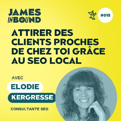 #015 • Attirer des clients proches de chez toi grâce au SEO local • Elodie Kergresse, consultante SEO • Secret acquisition client