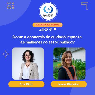 T04 EP #04 - COMO A ECONOMIA DO CUIDADO IMPACTA AS MULHERES NO SETOR PÚBLICO?