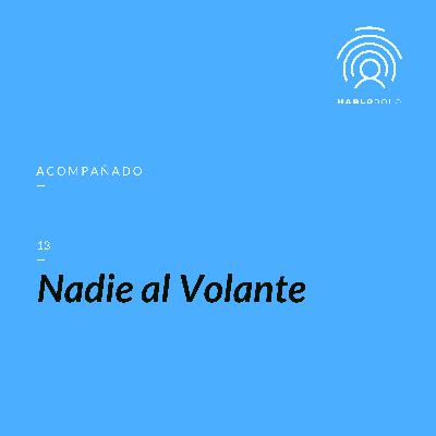 13 - Nadie Al Volante #HabloSolo2020